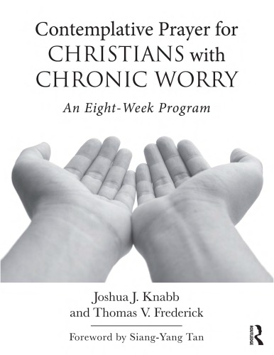 Contemplative Prayer For Christians With Chronic Worry An Eightweek Program Joshua J Knabb And Thomas V Frederick