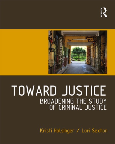 Toward Justice Broadening The Study Of Criminal Justice Kristi Holsinger And Lori Sexton