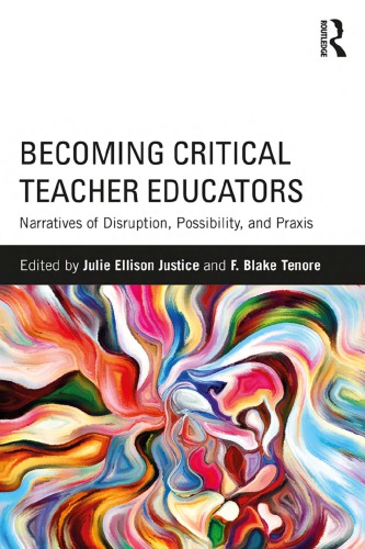 Becoming Critical Teacher Educators Narratives Of Disruption Possibility And Praxis Julie Ellison Justice