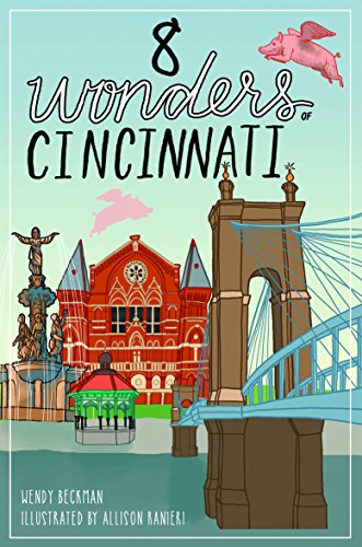 8 Wonders Of Cincinnati Wendy Beckman Allison Ranieri