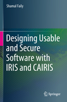 Designing Usable And Secure Software With Iris And Cairis Shamal Faily