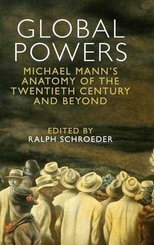 Global Powers Michael Manns Anatomy Of The Twentieth Century And Beyond Ralph Schroeder