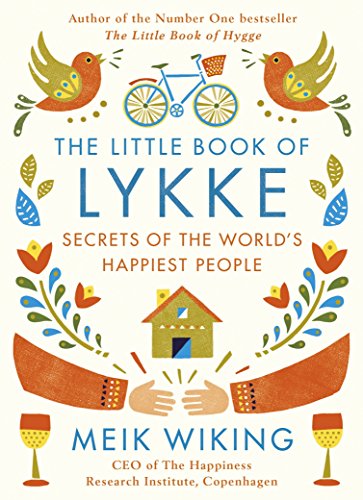 The Little Book Of Lykke The Danish Search For The Worlds Happiest People Meik Wiking