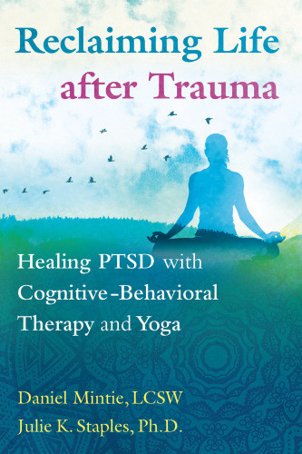 Reclaiming Life After Trauma Healing Ptsd With Cognitivebehavioral Therapy And Yoga Mintie