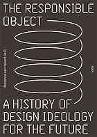 The Responsible Object A History Of Design Ideology For The Future 1st Bandoni