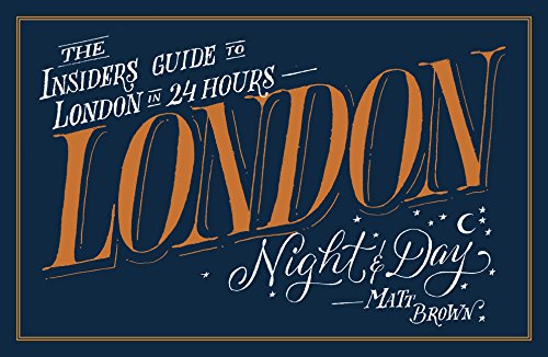 London Night Day The Insiders Guide To London In 24 Hours Matt Brown