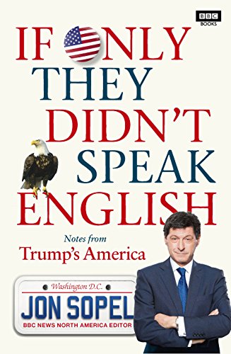 If Only They Didnt Speak English Notes From Trumps America Jon Sopel