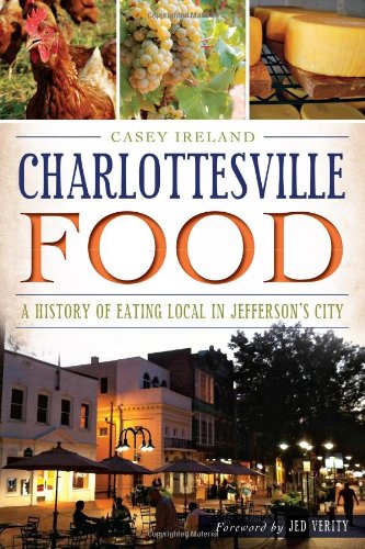 Charlottesville Food A History Of Eating Local In Jeffersons City Casey Ireland