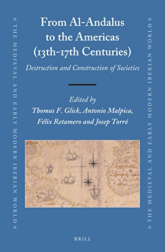 From Alandalus To The Americas 13th17th Centuries Destruction And Construction Of Societies Thomas F Glick