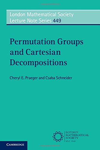Permutation Groups And Cartesian Decompositions Cheryl E Praeger