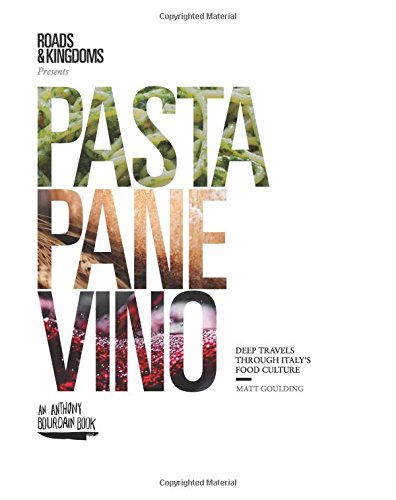 Pasta Pane Vino Deep Travels Through Italys Food Culture Matt Goulding