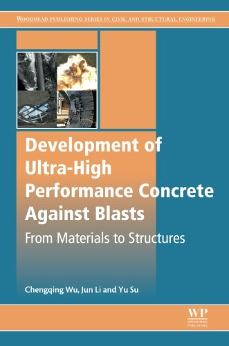 Development Of Ultrahigh Performance Concrete Against Blasts From Materials To Structures 1st Edition Chengqing Wu