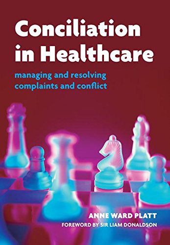 Conciliation In Healthcare Managing And Resolving Complaints And Confl Ict 1st Edition Anne Ward Platt