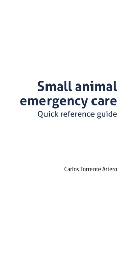 Small Animal Emergency Care Quick Reference Guide Carlos Torrente Artero
