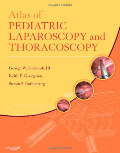 Atlas Of Pediatric Laparoscopy And Thoracoscopy 1st Edition George W Holcomb Iii
