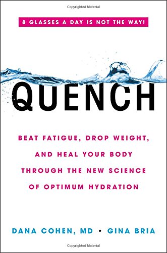 Quench Beat Fatigue Drop Weight And Heal Your Body Through The New Science Of Optimum Hydration Dana Cohen