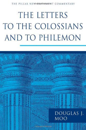 The Letters To The Colossians And To Philemon Pillar New Testament Commentary Pntc 1st Edition Douglas J Moo