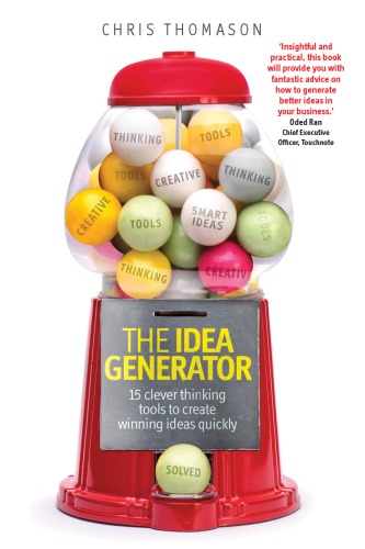 The Idea Generator 15 Clever Thinking Tools To Create Winning Ideas Quickly 1st Thomason