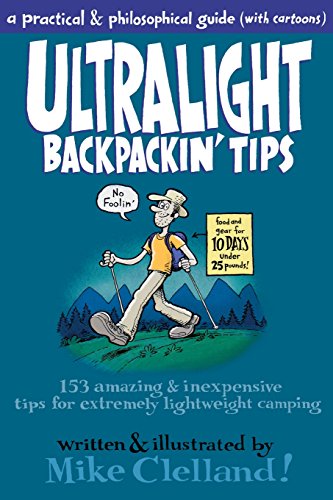 Ultralight Backpackin Tips 153 Amazing Inexpensive Tips For Extremely Lightweight Camping First Mike Clelland