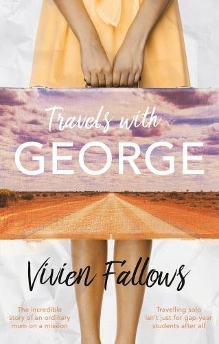 Travels With George Diary Of A Mum On A Mission Vivien Fallows