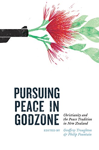 Pursuing Peace In Godzone Christianity And The Peace Tradtion In New Zealand Geoffrey Troughton