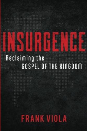 Insurgence Reclaiming The Gospel Of The Kingdom Frank Viola