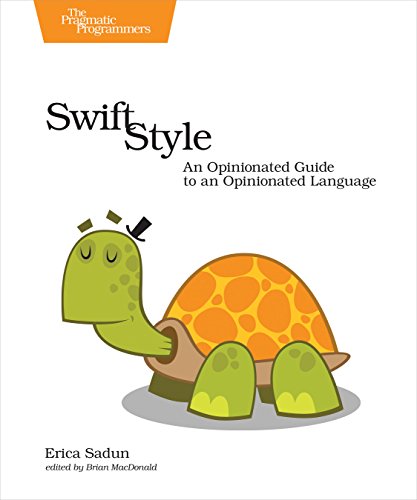 Swift Style An Opinionated Guide To An Opinionated Language 1st Edition Erica Sadun