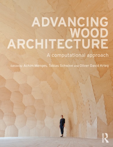 Advancing Wood Architecture Achim Menges Tobias Schwinn Oliver David Krieg