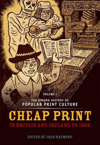 The Oxford History Of Popular Print Culture Volume One Cheap Print In Britain And Ireland To 1660 1st Edition Joad Raymond