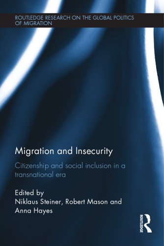 Migration And Insecurity Citizenship And Social Inclusion In A Transnational Era Niklaus Steiner