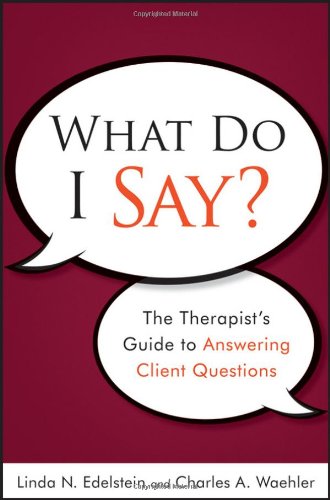 What Do I Say The Therapists Guide To Answering Client Questions 1st Edition Linda N Edelstein