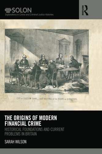 The Origins Of Modern Financial Crime Historical Foundations And Current Problems In Britain Sarah Wilson