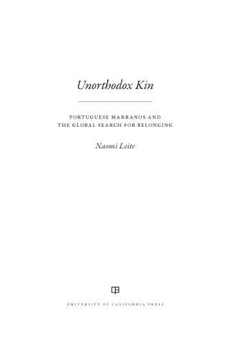Unorthodox Kin Portuguese Marranos And The Global Search For Belonging Naomi Leite