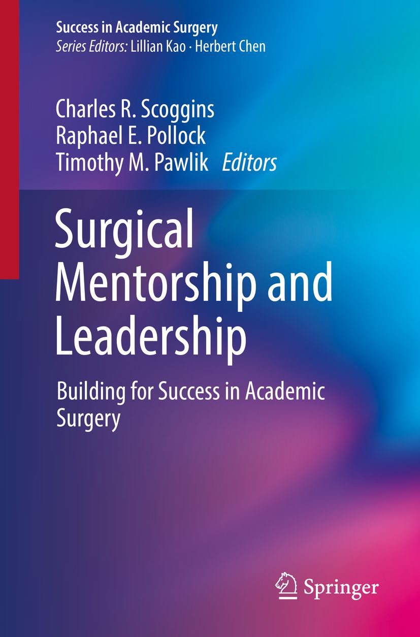 Surgical Mentorship And Leadership Building For Success In Academic Surgery 1st Edition Charles R Scoggins