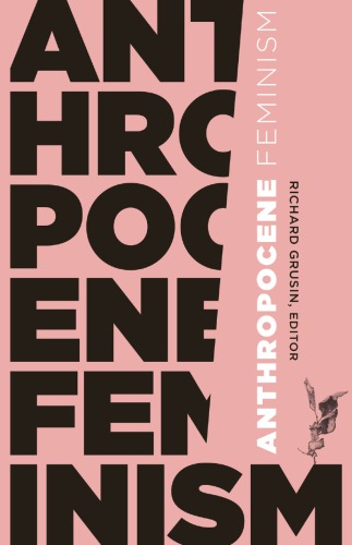 Anthropocene Feminism 21st Century Studies 1st Edition Richard Grusin