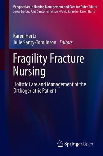 Fragility Fracture Nursing Holistic Care And Management Of The Orthogeriatric Patient 1st Ed 2018 Karen Hertz
