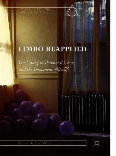 Limbo Reapplied On Living In Perennial Crisis And The Immanent Afterlife 1st Ed 2018 Kristof Kp Vanhoutte