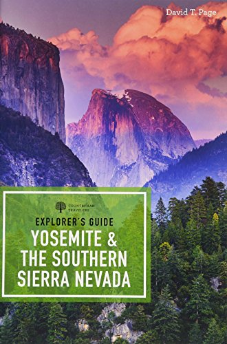 Explorers Guide Yosemite The Southern Sierra Nevada 1st Edition David T Page