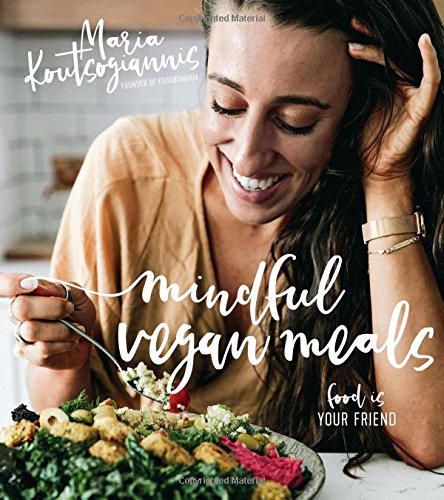 Mindful Vegan Meals Food Is Your Friend Maria Koutsogiannis