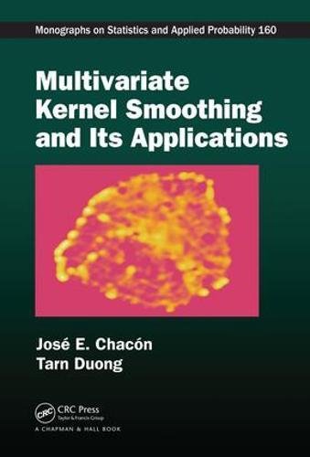 Multivariate Kernel Smoothing And Its Applications 1st Edition Jos E Chacn