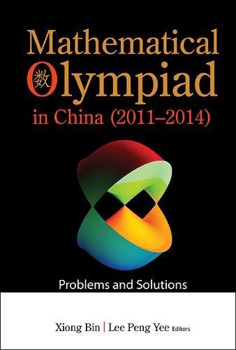 Mathematical Olympiad In China 20112014 Problems And Solutions Bin Xiong