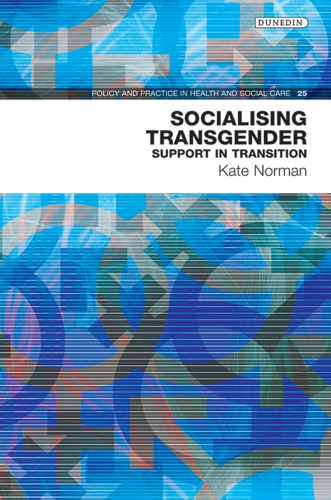 Socialising Transgender Support In Transition Kate Norman