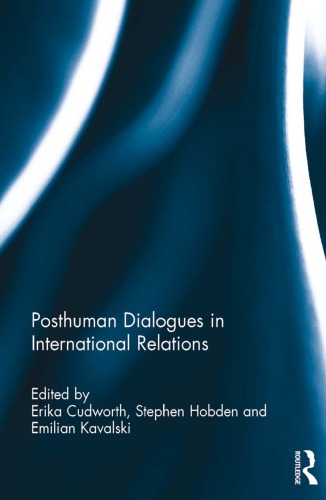 Posthuman Dialogues In International Relations Erika Cudworth