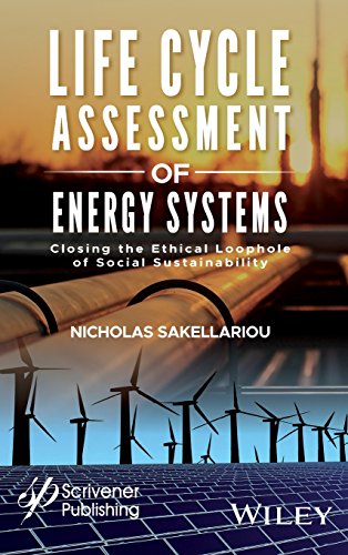 Life Cycle Assessment Of Energy Systems Closing The Ethical Loophole Of Social Sustainability 1st Edition Nicholas Sakellariou