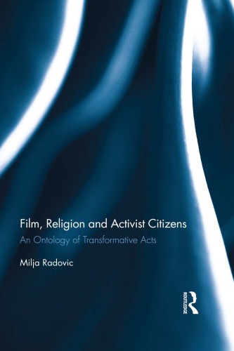 Film Religion And Activist Citizens An Ontology Of Transformative Acts Milja Radovic
