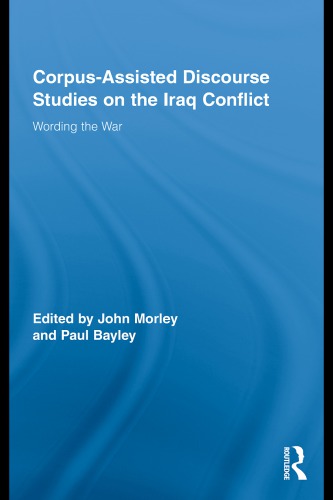 Corpusassisted Discourse Studies On The Iraq Conflict Wording The War John Morley And Paul Bayley Eds