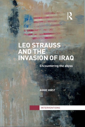 Leo Strauss And The Invasion Of Iraq Encountering The Abyss Aggie Hirst