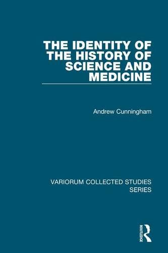 The Identity Of The History Of Science And Medicine 1st Edition Andrew Cunningham