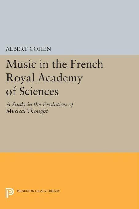 Music In The French Royal Academy Of Sciences A Study In The Evolution Of Musical Thought Cohen