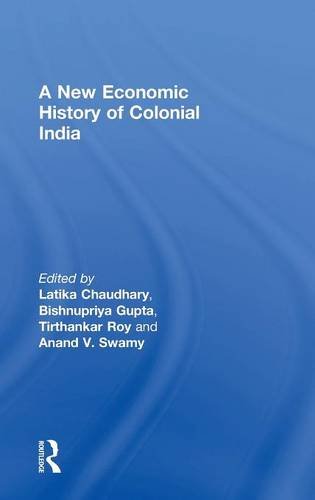 A New Economic History Of Colonial India Latika Chaudhary Bishnupriya Gupta